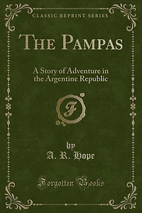 the Pampas: A Story of Adventure Argentine Republic (Classic Reprint)