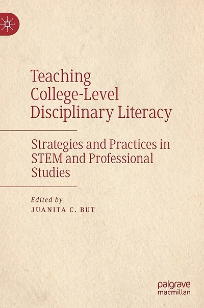 Teaching College-level Disciplinary Literacy: Strategies And Practices Stem Professional Studies