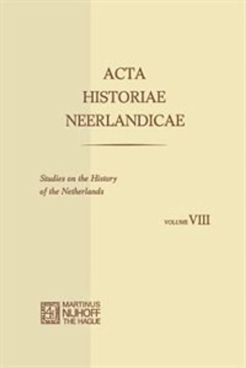 Acta Historiae Neerlandicae/Studies on the History of Netherlands VIII