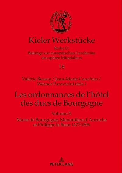 Les ordonnances de l'hôtel des ducs de Bourgogne: Volume 3 : Marie de Bourgogne, Maximilien d'Autriche et Philippe le Beau 1477-1506
