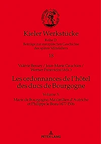 Les ordonnances de l'hôtel des ducs de Bourgogne: Volume 3 : Marie de Bourgogne, Maximilien d'Autriche et Philippe le Beau 1477-1506