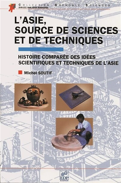 L' Asie, source de sciences et de techniques: histoire comparée des idées scientifiques et techniques de l'Asie