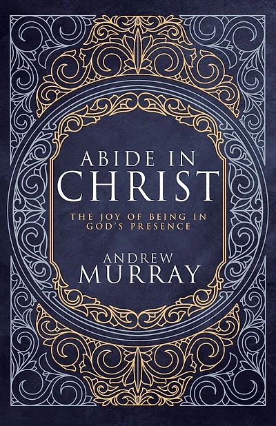 Abide Christ: The Joy of Being God's Presence (Deluxe Gift Edition)