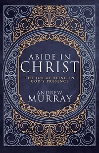Abide Christ: The Joy of Being God's Presence (Deluxe Gift Edition)