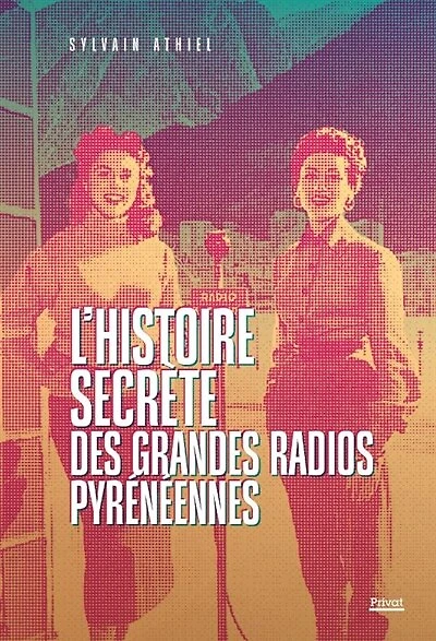 L' histoire secrète des grandes radios pyrénéennes