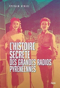 L' histoire secrète des grandes radios pyrénéennes