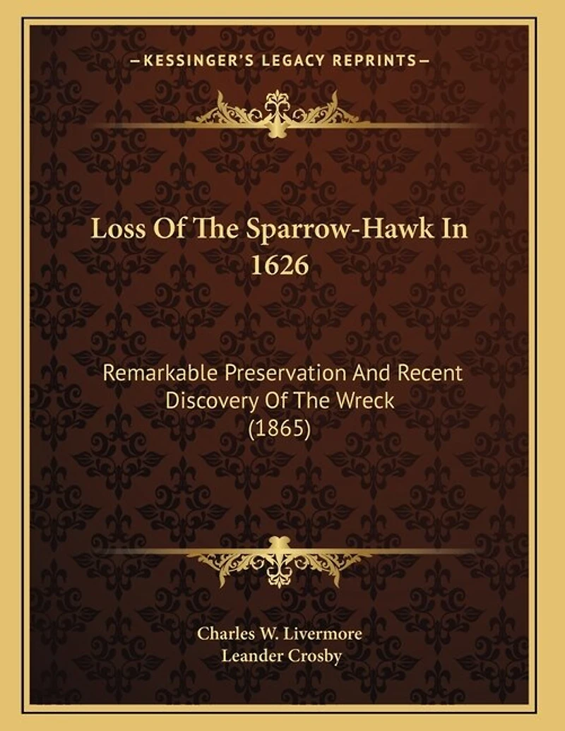 Loss Of The Sparrow-Hawk In 1626: Remarkable Preservation And Recent Discovery Of The Wreck (1865)