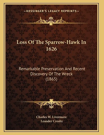 Loss Of The Sparrow-Hawk In 1626: Remarkable Preservation And Recent Discovery Of The Wreck (1865)