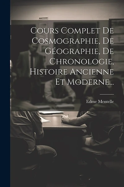 Cours Complet De Cosmographie, De Géographie, De Chronologie, Histoire Ancienne Et Moderne...