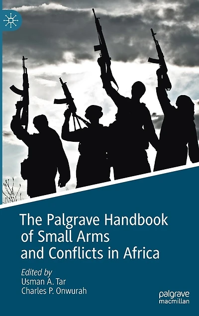 The Palgrave Handbook of Small Arms and Conflicts Africa