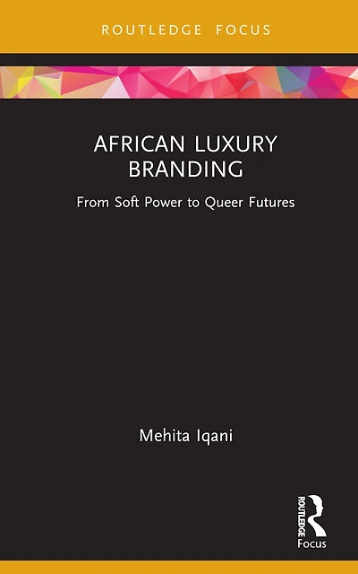 African Luxury Branding: From Soft Power to Queer Futures