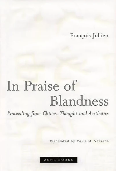 In Praise of Blandness: Proceeding from Chinese Thought and Aesthetics