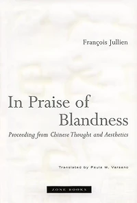 In Praise of Blandness: Proceeding from Chinese Thought and Aesthetics