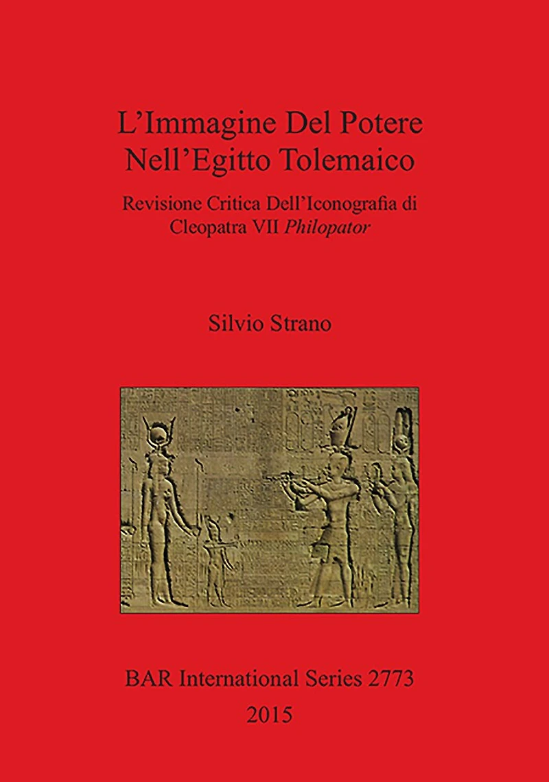 L'Immagine Del Potere Nell'Egitto Tolemaico: Revisione Critica Dell'Iconografia di Cleopatra VII Philopator