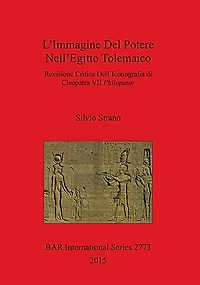 L'Immagine Del Potere Nell'Egitto Tolemaico: Revisione Critica Dell'Iconografia di Cleopatra VII Philopator