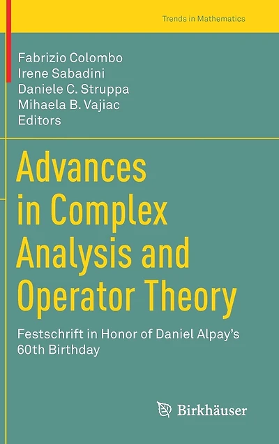 Advances Complex Analysis and Operator Theory: Festschrift Honor of Daniel Alpay's 60th Birthday