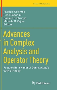 Advances Complex Analysis and Operator Theory: Festschrift Honor of Daniel Alpay's 60th Birthday
