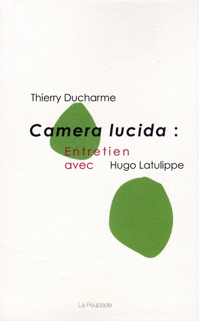 Camera Lucida: entretien avec Hugo Latulippe