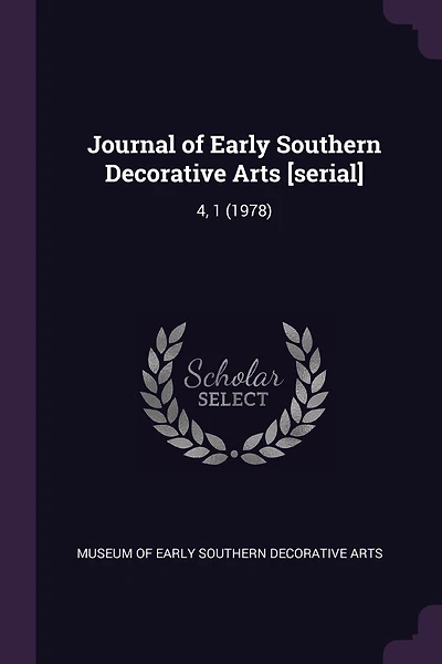 Journal of Early Southern Decorative Arts [serial]: 4, 1 (1978)