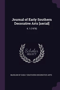 Journal of Early Southern Decorative Arts [serial]: 4, 1 (1978)