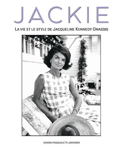 Jackie: la vie et le style de Jacqueline Kennedy Onassis