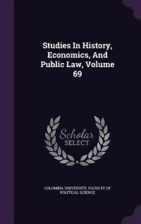 Studies History, Economics, And Public Law, Volume 69