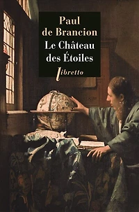 Le château des étoiles: étrange histoire de Tycho Brahe, astronome et grand seigneur