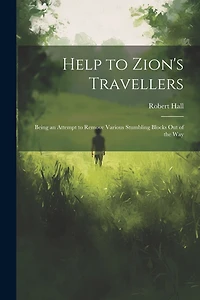 Help to Zion's Travellers: Being an Attempt to Remove Various Stumbling Blocks out of the Way