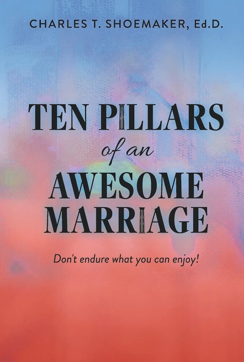 Ten Pillars of an Awesome Marriage: Don't endure what you can enjoy!