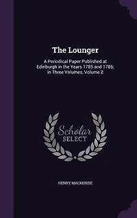 the Lounger: A Periodical Paper Published at Edinburgh Years 1785 and 1786; Three Volumes, Volume 2