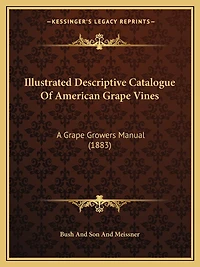 Illustrated Descriptive Catalogue of American Grape Vines: A Grape Growers Manual (1883)