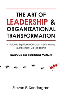 The Art of Leadership and Organizational Transformation: A Guide to Significant Cultural and Performance Improvement via Leadership