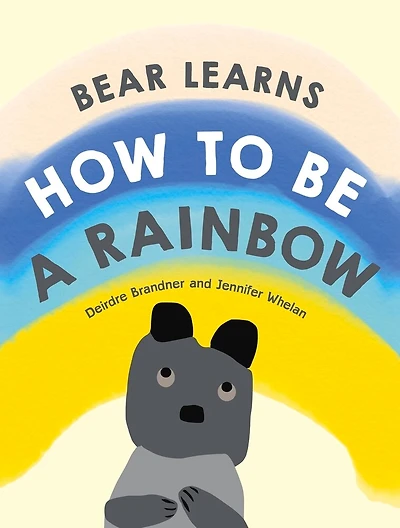 Bear Learns How To Be A Rainbow