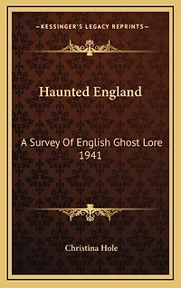 Haunted England: A Survey Of English Ghost Lore 1941