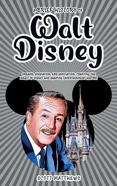 A Brief History of Walt Disney - Dreams, Animation