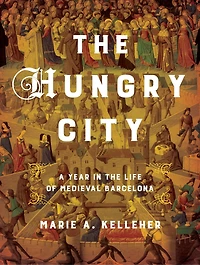 the Hungry City: A Year Life of Medieval Barcelona