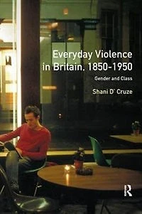 Everyday Violence Britain, 1850-1950: Gender and Class