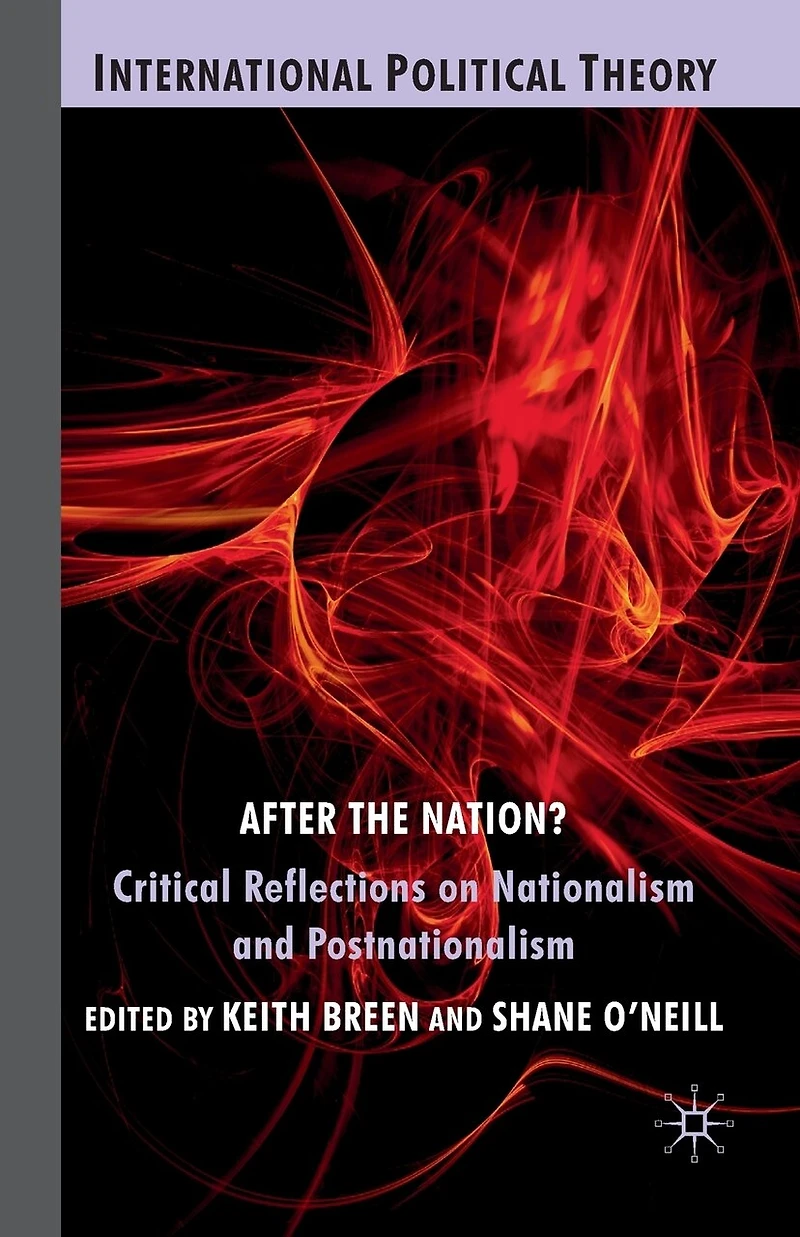 After the Nation?: Critical Reflections on Nationalism and Postnationalism