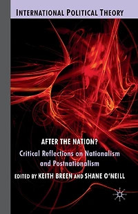 After the Nation?: Critical Reflections on Nationalism and Postnationalism