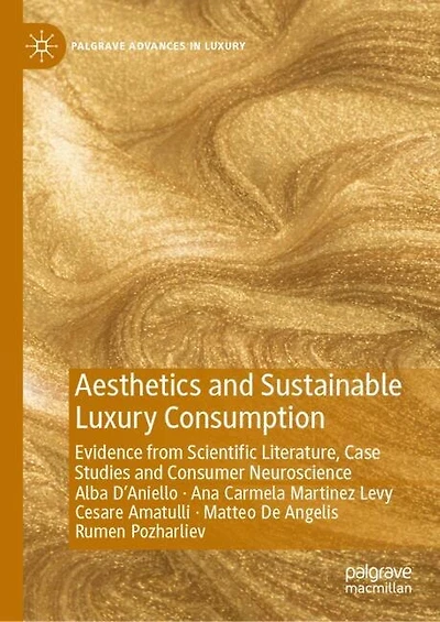 Aesthetics and Sustainable Luxury Consumption: Evidence from Scientific Literature, Case Studies Consumer Neuroscien: Neuroscience