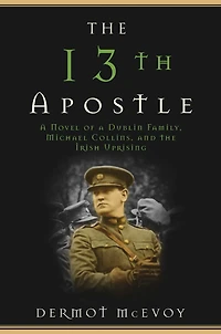 the 13th Apostle: A Novel of Michael Collins and Irish Uprising
