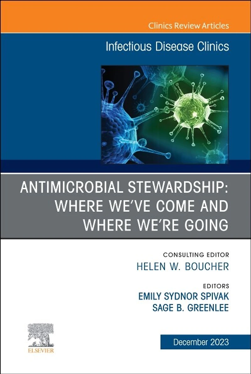 Antimicrobial Stewardship: Where We've Come and Where We're Going, An Issue of Infectious Disease Clinics of North America, 1e