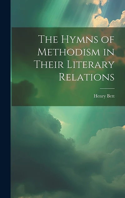The Hymns of Methodism in Their Literary Relations