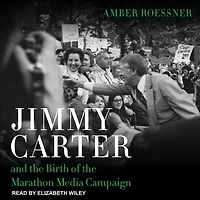 Jimmy Carter and the Birth of Marathon Media Campaign Lib/E
