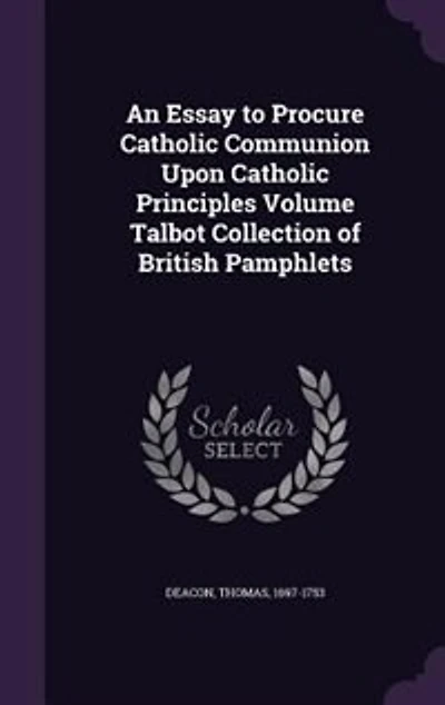 An Essay to Procure Catholic Communion Upon Principles Volume Talbot Collection of British Pamphlets