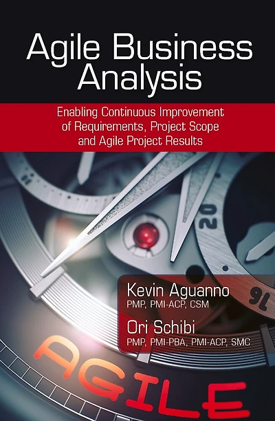 Agile Business Analysis: Enabling Continuous Improvement Of Requirements, Project Scope, And Agile Project Results