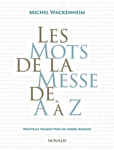 Les mots de la messe de A à Z: Nouvelle traduction du Missel romain
