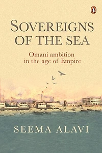 Sovereigns of the Sea: Omani Ambition in the Age of Empire