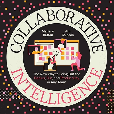 Collaborative Intelligence: the New Way to Bring Out Genius, Fun, and Productivity Any Team