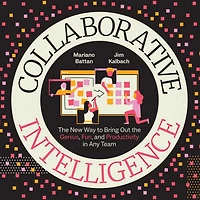 Collaborative Intelligence: the New Way to Bring Out Genius, Fun, and Productivity Any Team